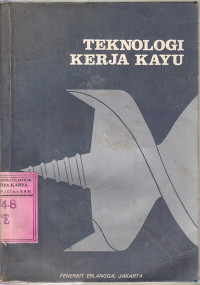 Teknologi kerja kayu : untuk sekolah-sekolah dan perguruan-perguruan tinggi / John Stefford, Guy McMurdo; terj. Haroen