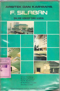 Arsitek dan karyanya : dalam konsep dan karya / F. Silaban; ed.Sri Astuti S. A. Odang, Bambang Triatma[et al.]