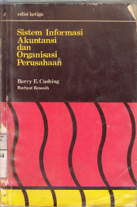 Sistem informasi akuntansi dan organisasi perusahaan : Barry E. Cushing; terj. Ruckyat Kosasih