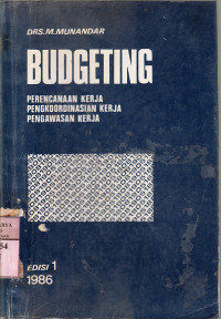 Budgeting : perencanaan kerja, pengkoordianasian kerja, pengawasan Kerja / M. Munandar