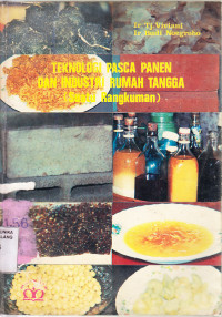 Teknologi pasca panen dan industri rumah tangga : suatu rangkuman / Tj. Viviani, Budi Noegroho