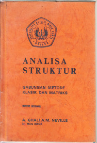 Analisa struktur : gabungan metode klasik dan Matrik / A. Ghali, A.M Neville; terj. Wira