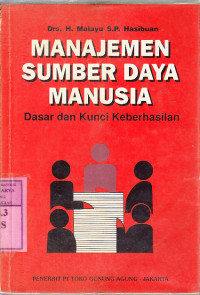 Manajemen sumber daya manusia : Dasar dan kunci keberhasilan H. Malayu S.P. Hasibuan