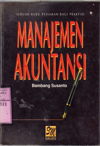 Manajemen akuntansi : sebuah buku pedoman bagi praktisi / Bambang Susanto