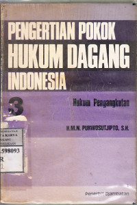 Pengertian pokok hukum dagang Indonesia : hukum pengangkutan / H.M.N. Purwosutjipto