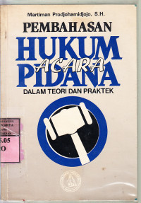 Pembahasan hukum acara pidana : dalam teori dan praktek / Martiman Prodjohamidjojo