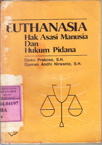 Euthanasia : hak asasi manusia dan hukum pidana / Djoko Prokoso, Djaman Andhi Nirwanto