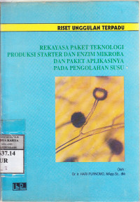 Rekayasa paket teknologi produksi starter dan enzim mikroba dan paket aplikasinya pada pengolahan susu : Hari Purnomo