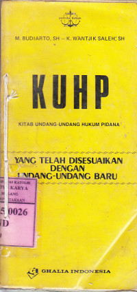 KUHP : kitab undang-undang hukum pidana yang telah disesuaikan dengan undang-undang baru  / M. Budiarto, K. Wantjik Saleh