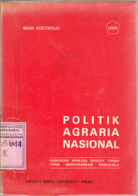 Politik agraria nasional : hubungan manusia dengan tanah yang berdasarkan pancasila / Iman Soetiknjo