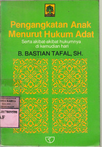 Pengangkatan anak menurut hukum adat serta akibat-akibat hukumnya di kemudian hari : B. Bastian Tafal