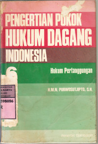 Pengertian pokok hukum dagang Indonesia : hukum pertanggungan / H.M.N. Purwosutjipto