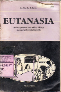 Eutanasia : beberapa soal etis akhir hidup menurut gereja katolik / Dr.Piet Go O.Carm.