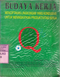 Budaya Kerja : menciptakan lingkungan yang kondusive untuk meningkatkan produktivitas kerja / Drs Triguno