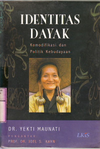 Identitas dayak : komodifikasi dan politik kebudayaan / Yekti Maunati