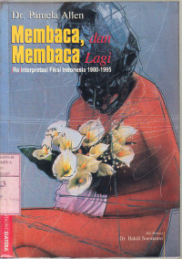 Membaca dan membaca lagi : Reinterprestasi fiksi Indonesia 1980-1995 / Pamela Allen