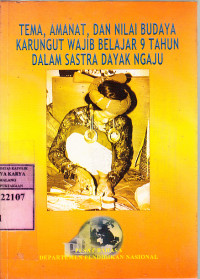 Tema, amanat dan nilai budaya karungat wajib belajar 9 tahun dalam sastra dayak ngaju : Dunis Ipet, Mantoi, Karimun Nyamat