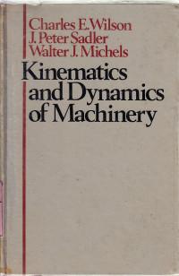 Kinematics and dynamics of machinery : Charles E. Wilson, J. Peter Sadler