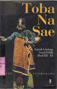 Toba Na Sae : sejarah lembaga sosial politik abad xiii-xx / Sitor Situmorang