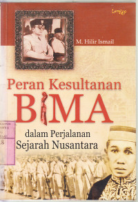 Peran kesultanan Bima dalam perjalanan sejarah Nusantara : M. Hilir Ismail