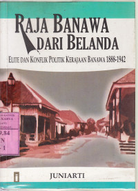 Raja Banawa dari Belanda : elite dan konflik politik kerajaan Banawa 1888-1942 / Juniarti