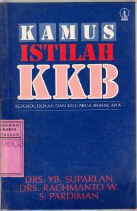 Kamus Istilah KKB : Kependudukan dan Keluarga Berencana / Drs. Suparlan, Drs. Rachmanto W, S. Pardiman