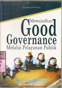 Mewujudkan good governance melalui pelayanan publik : ed.Agus Dwiyanto