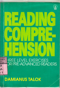 Reading comprehenson : three level exercises for pre-advanced readers / Damianus Talok