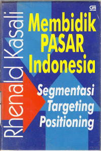 Membidik pasar Indonesia : segmentasi, targeting dan positioning / Rhenaldi Kasali