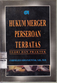 Hukum merger perseroan terbatas : teori dan praktek / Cornelius Simanjuntak