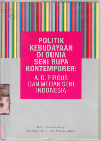 Politik kebudayaan di dunia seni rupa kontemporer : ad. pirous dan medan seni Indonesia / I. Kenneth M. George