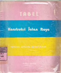 Tabel konstruksi jalan raya : dengan contoh penggunaanya / Yustadi