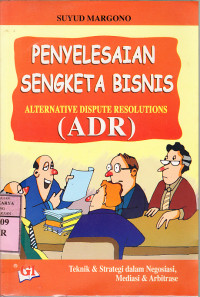 Penyelesaian sengketa bisnis : teknik dan strategi dalam negoesasi, mediasi dan arbitrasi / Suyud Margono