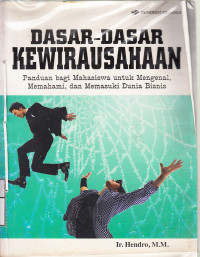 Dasar-dasar kewirausahaan : panduan bagi mahasiswa untuk mengenl, memahami dan memasuki dunia bisnisa / Hendro