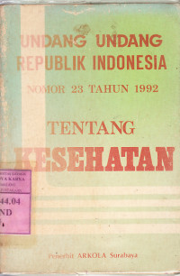 Undang-undang Republik Indonesia nomor 23 tahun 1992 tentang kesehatan :