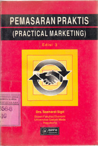 Pemasaran praktis (practical marketing) / Soehardi Sigit