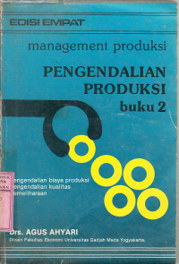 Management produksi : pengendalian produksi : pengendalian biaya produksi, pengendalian kualitas, pemeliharaan / Agus Ahyari