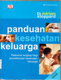 Panduan kesehatan keluarga : referensi lengkap bagi pemeliharaan kesehatan keluarga