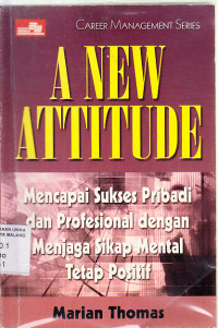 Mencapai sukses pribadi dan profesional dengan menjaga sikap mental tetap positif = a new attitude  / Marian Thomas