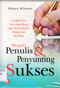 Menjadi penulis dan penyunting sukses : langkah jitu merangkai kata agar komunikatif, hidup dan memikat