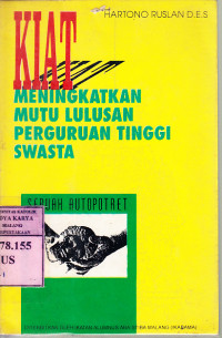 Kiat meningkatkan mutu lulusan perguruan tinggi swasta : Sebuah autopotret / Hartono Ruslan DES