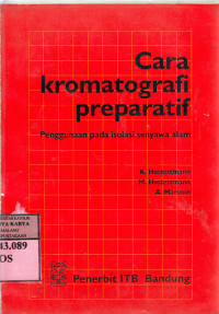 Cara kromatografi preparatif : penggunaan pada isolasi senyawa alam / K. Hostettmann, M. Hostettmann, A.Marston; terj. Kosasih Padmawinata