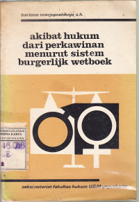 Akibat Hukum Dari Perkawinan Menurut Sistem Burgerlijk Wetboek : Hartono Soerjopratiknjo