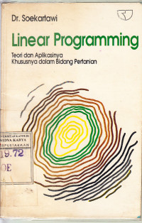 Linear programming : teori dan aplikasinya khususnya dalam bidang pertanian / Soekartawi