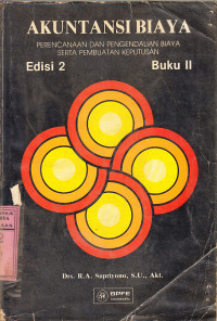 Akuntansi biaya : perencanaan dan pengendalian biaya serta pembuatan keputusan / R.A. Supriyono