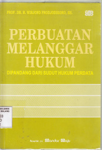 Perbuatan melanggar hukum : R. Wirjono Prodjodikoro