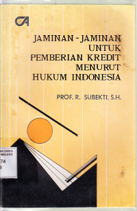 Jaminan-jaminan untuk memberikan kredit menurut hukum Indonesia : R. Subekti