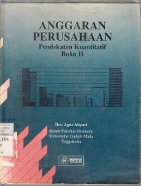 Anggaran perusahaan : pendekatan kuantitatif / Agus Ahyari