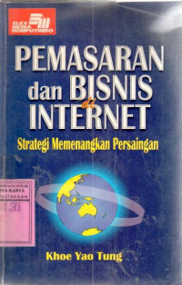 Pemasaran dan bisnis di internet : strategi memenangkan persaingan / Khoe Yao Tung