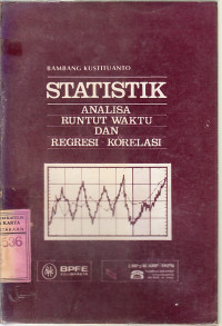 Statistik : analisa runtut waktu dan regresi korelasi / Bambang Kustituanto